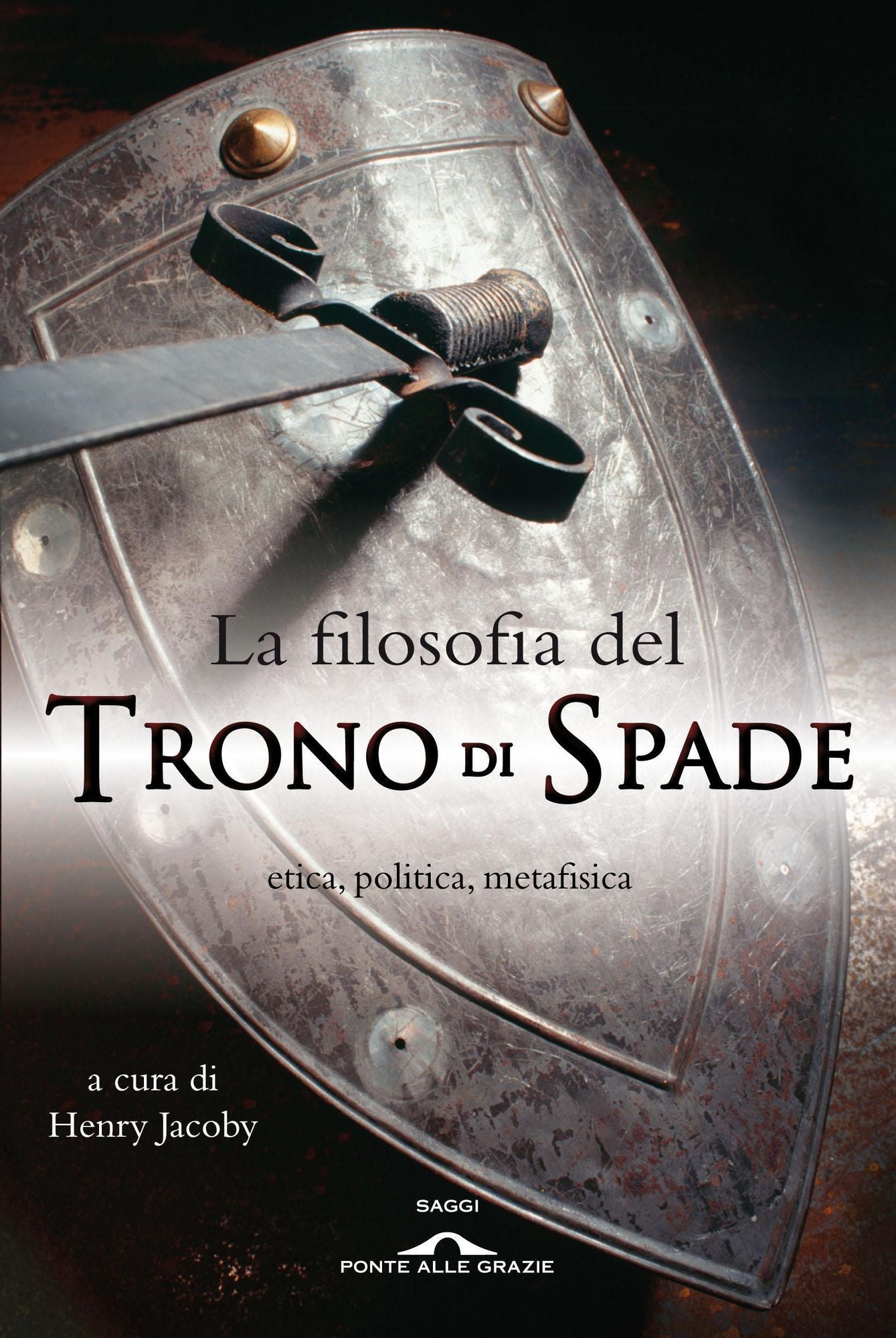 La filosofia del Trono di Spade: etica, politica, metafisica