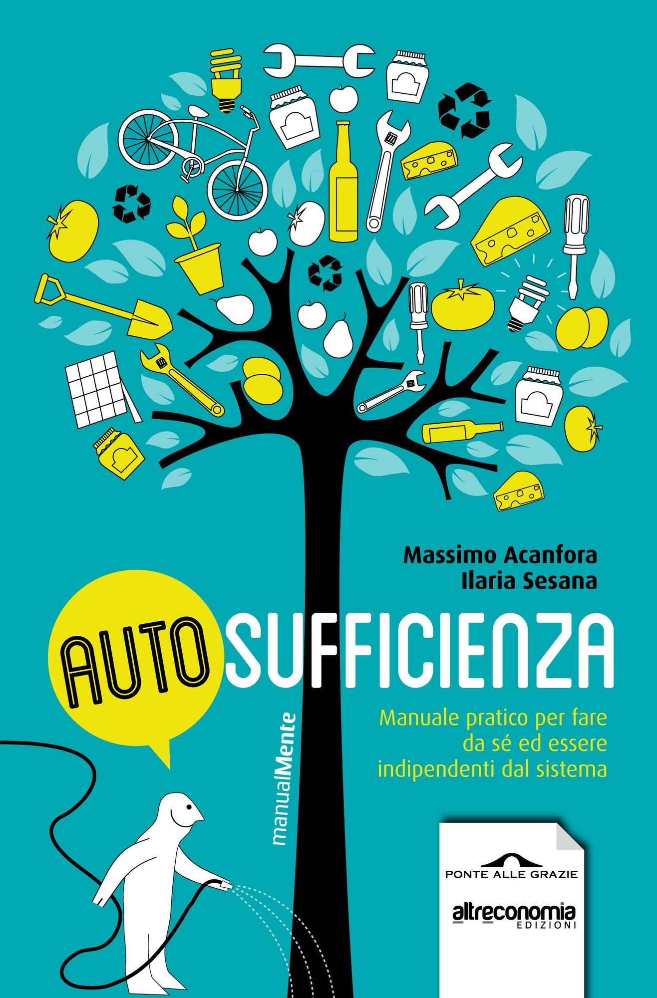 Autosufficienza: Manuale pratico per fare da sé ed essere indipendenti dal sistema