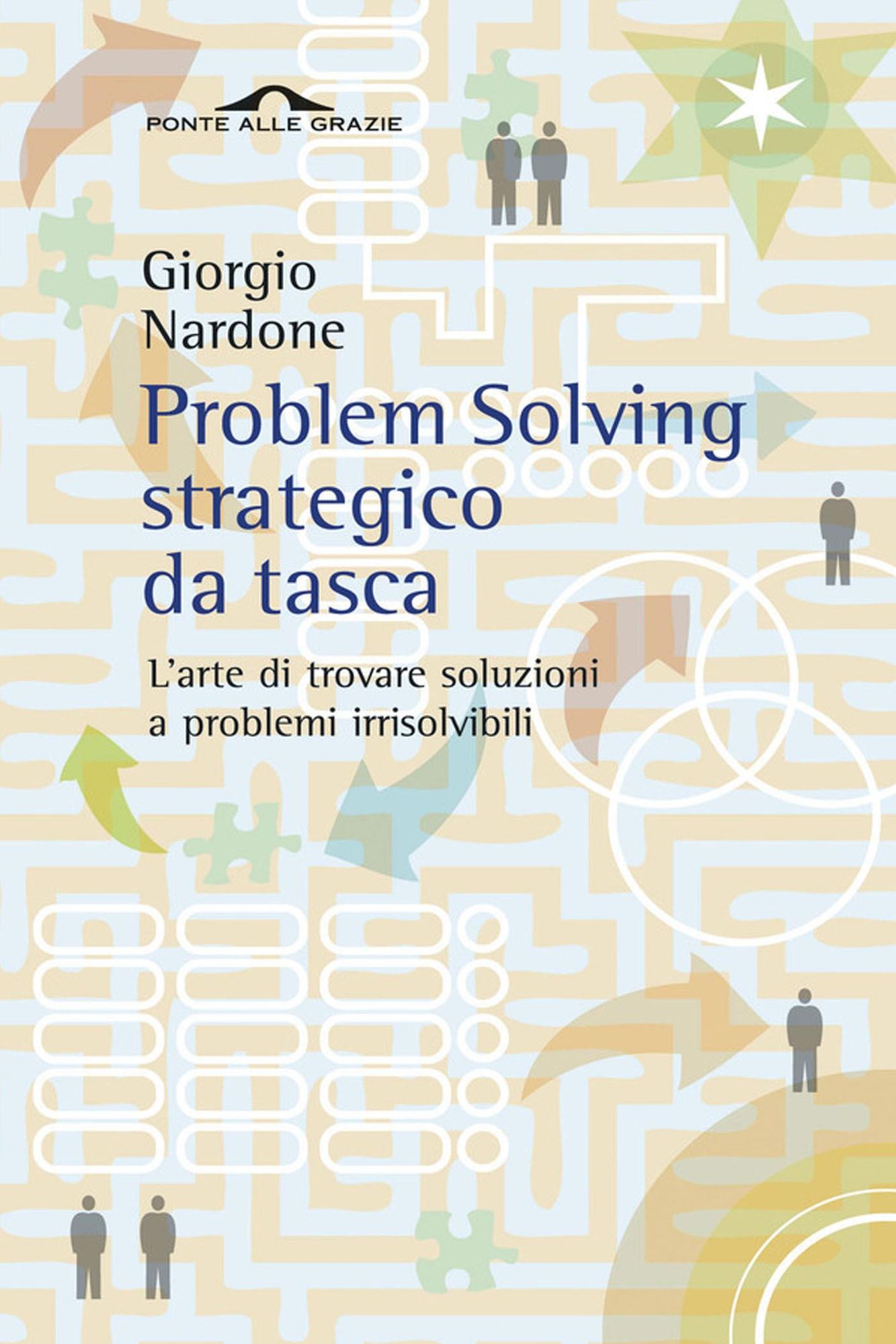 Problem Solving strategico da tasca: L'arte di trovare soluzioni a problemi irrisolvibili