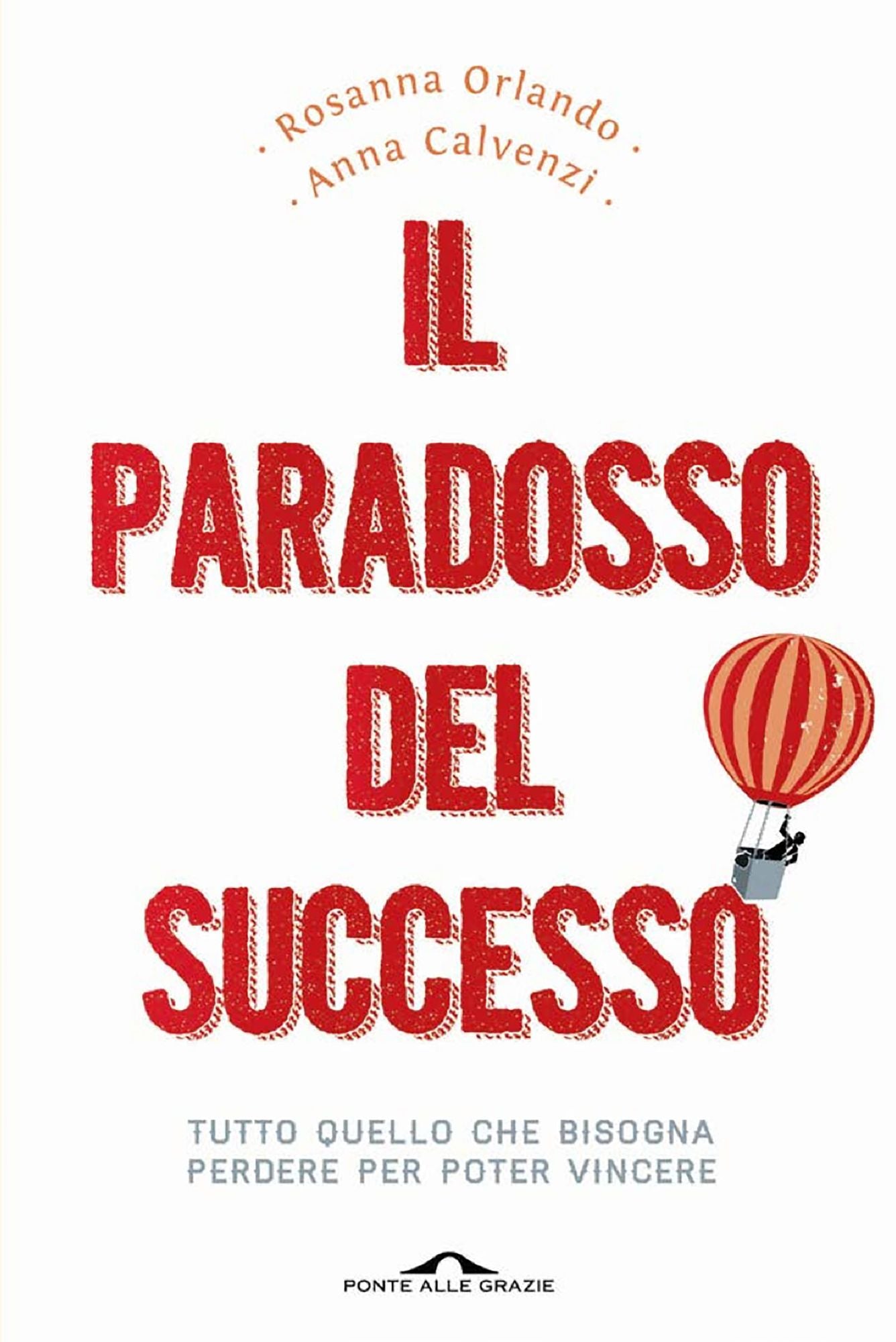 Il paradosso del successo: Tutto quello che bisogna perdere per poter vincere
