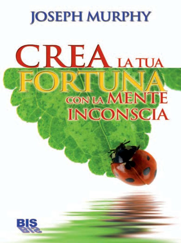 Crea la tua fortuna con la mente inconscia