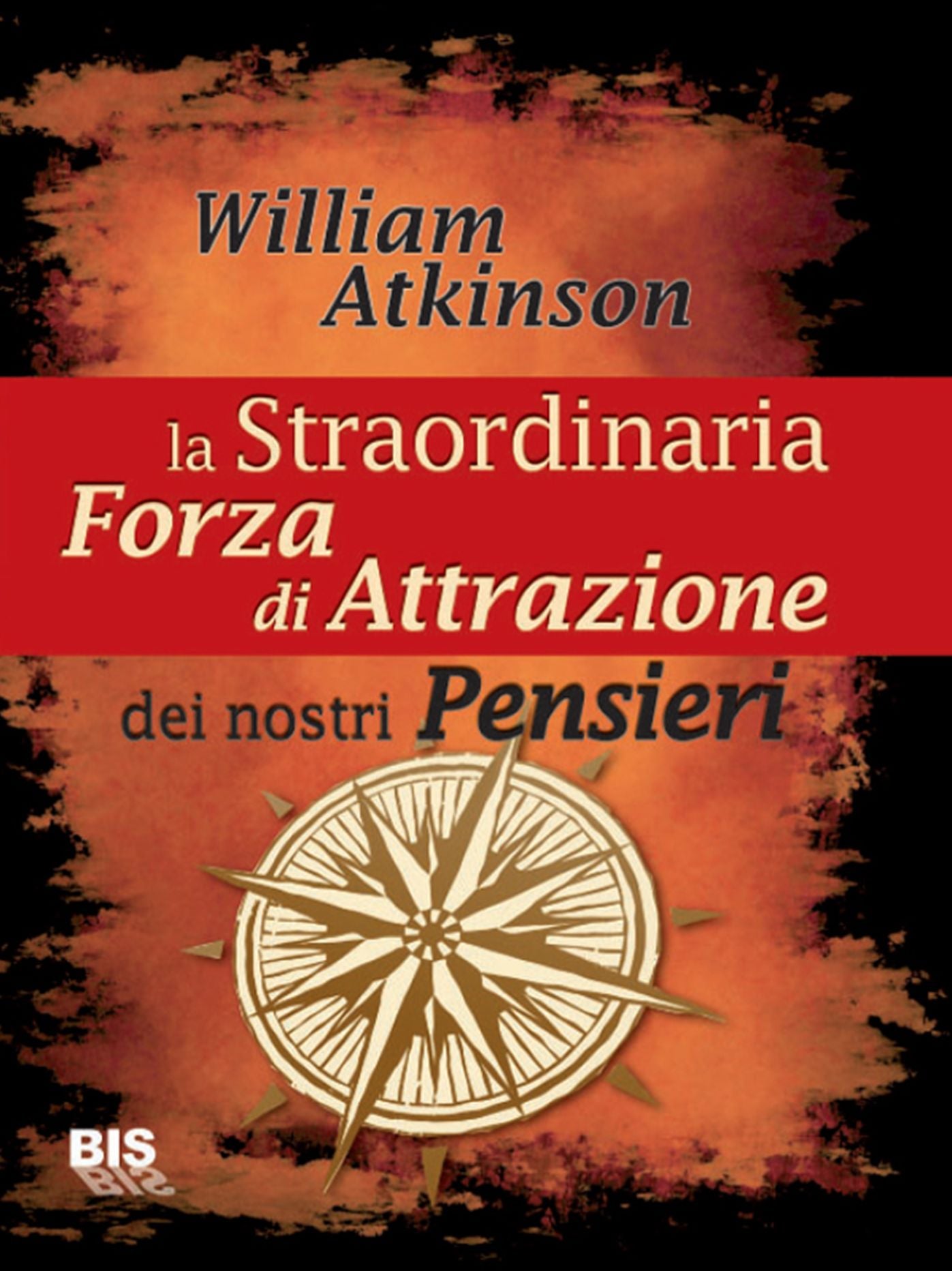 La straordinaria forza di attrazione dei nostri pensieri: Per tutti coloro che vogliono migliorare la qualità della loro vita