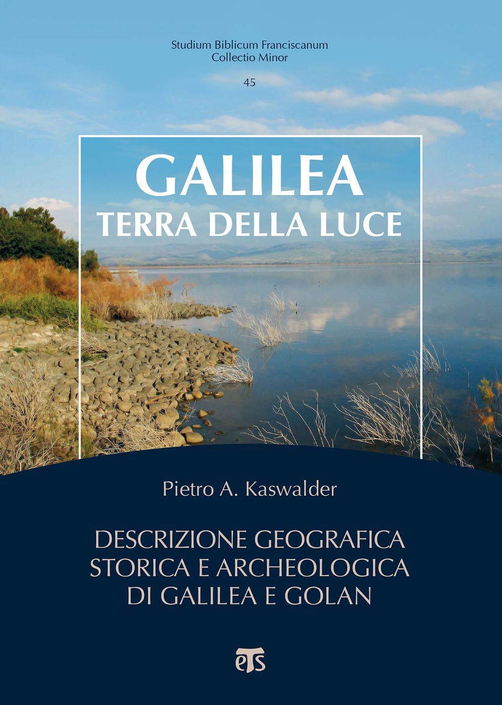 Galilea, terra della luce: Descrizione geografica storica e archeologica di Galilea e Golan