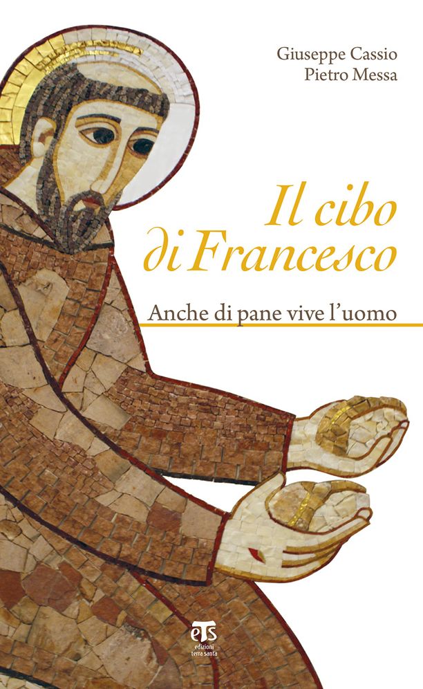 Il Cibo di Francesco: Anche di pane vive l'uomo