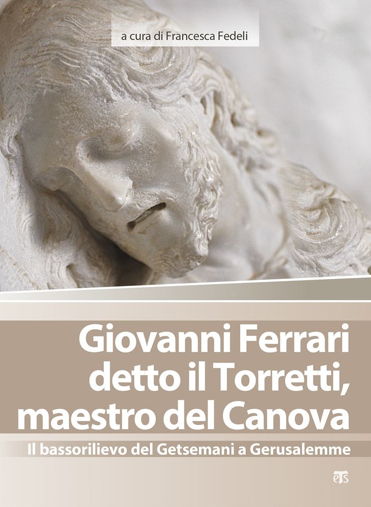 Giovanni Ferrari detto il Torretti, maestro del Canova: Il bassorilievo del Getsemani a Gerusalemme