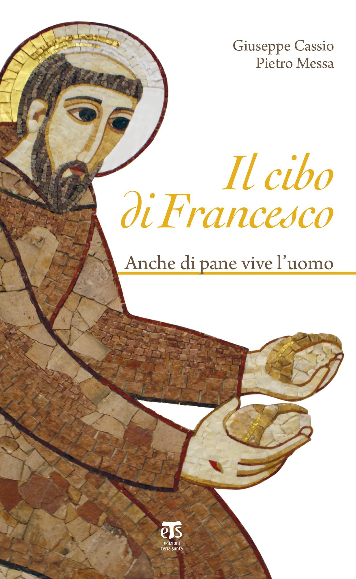 Il cibo di Francesco: Anche di pane vive l'uomo