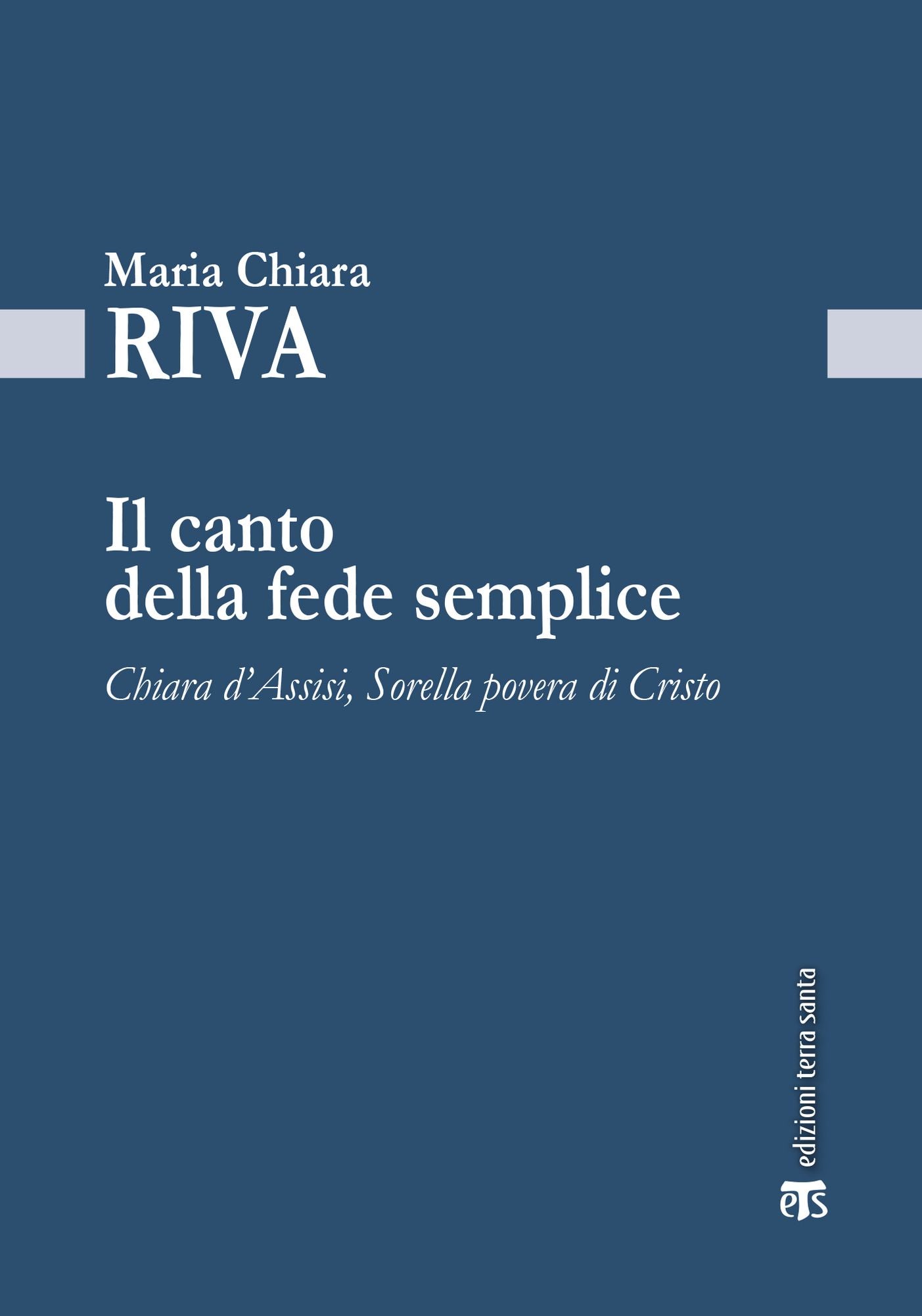 Il canto della fede semplice: Chiara d'Assisi, Sorella povera di Cristo