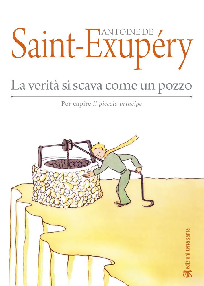 La Verita si scava come un pozzo: Per capire Il piccolo principe