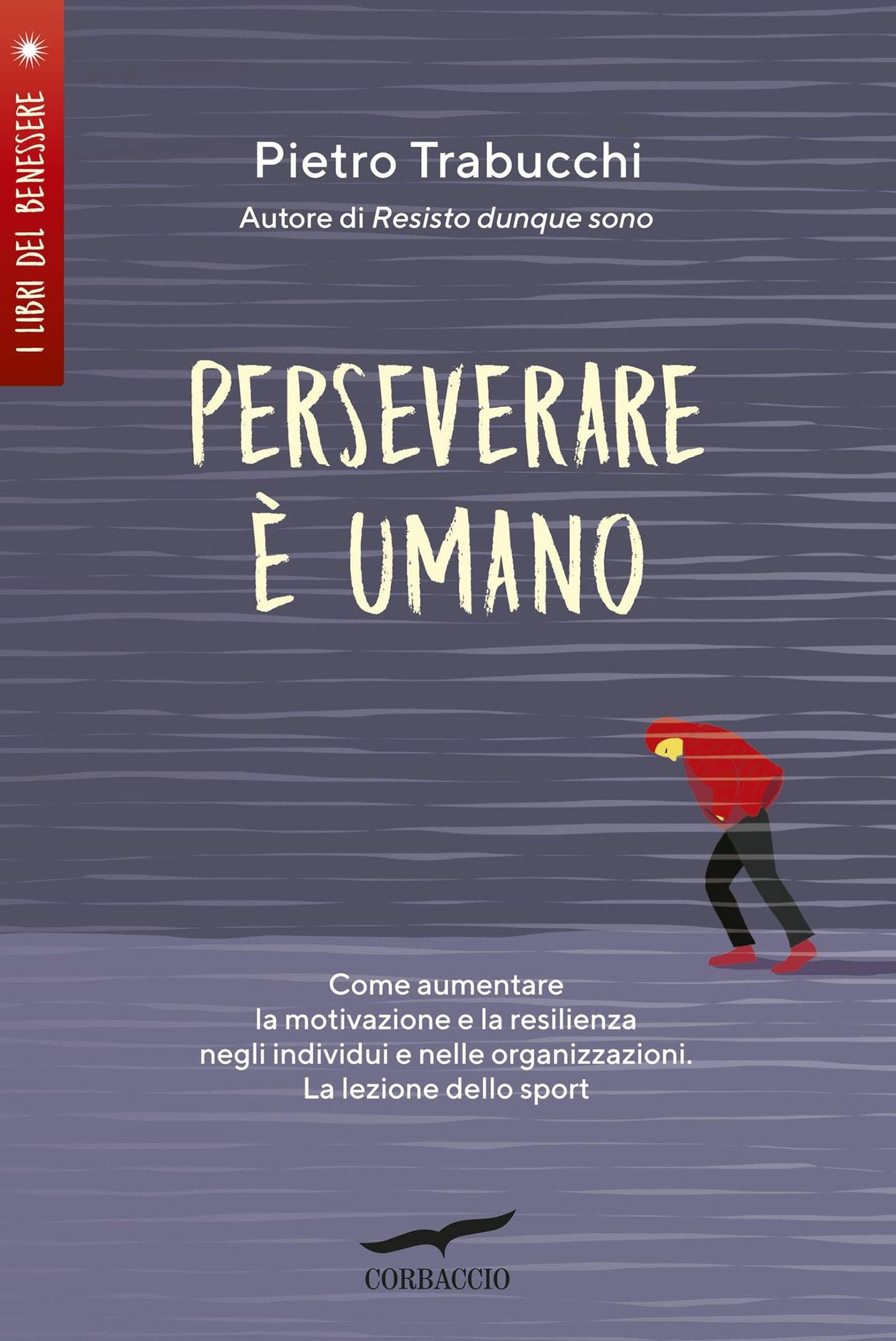 Perseverare è umano: Come aumentare la motivazione e la resilienza negli individui e nelle organizzazioni. La lezione dello sport