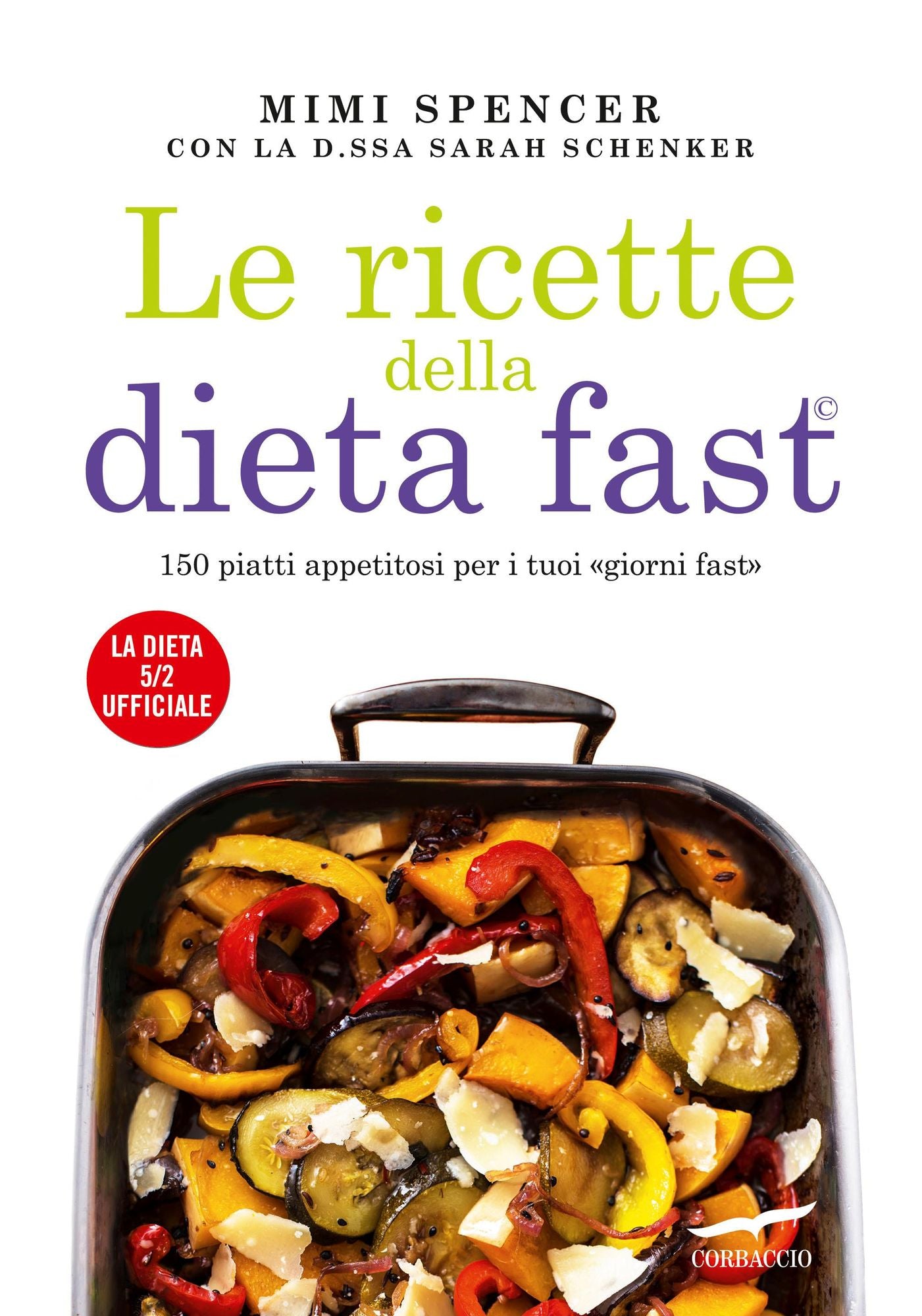 Le ricette della Dieta Fast: 150 piatti appetitosi per i tuoi giorni fast