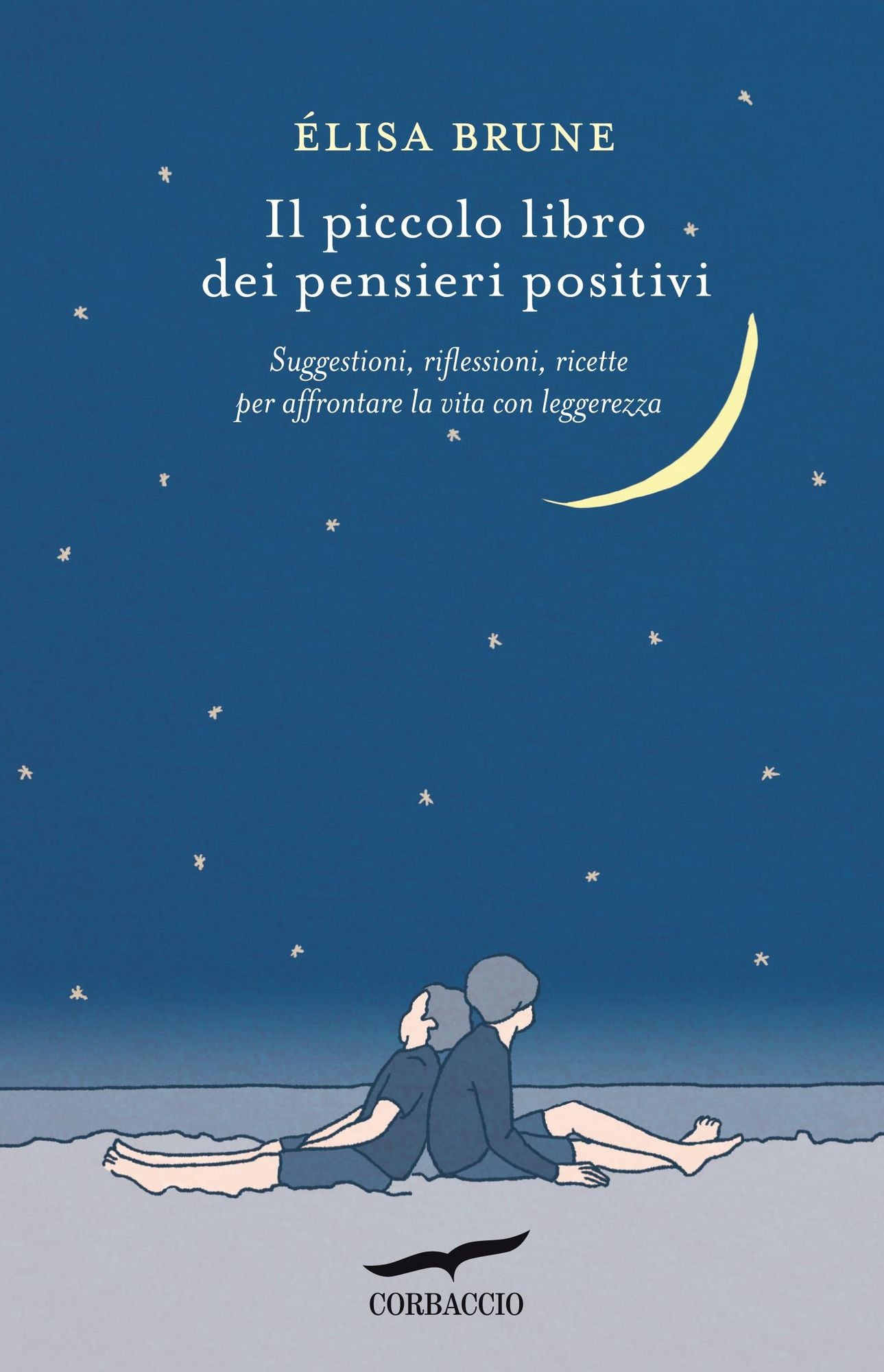 Il piccolo libro dei pensieri positivi: Suggestioni, riflessioni, ricette per affrontare la vita con leggerezza