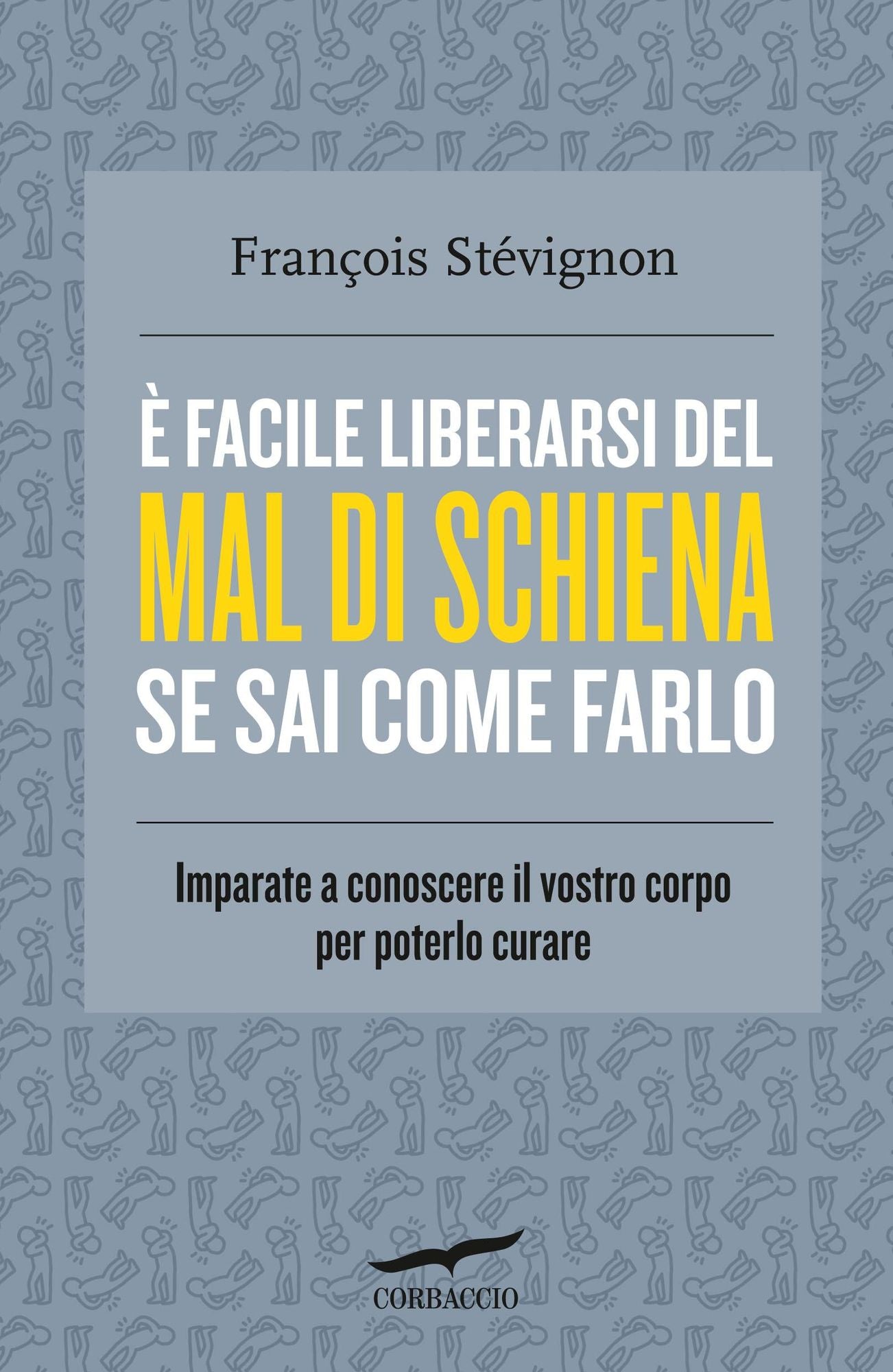 È facile liberarsi del mal di schiena se sai come farlo: Imparate a conoscere il vostro corpo per poterlo curare