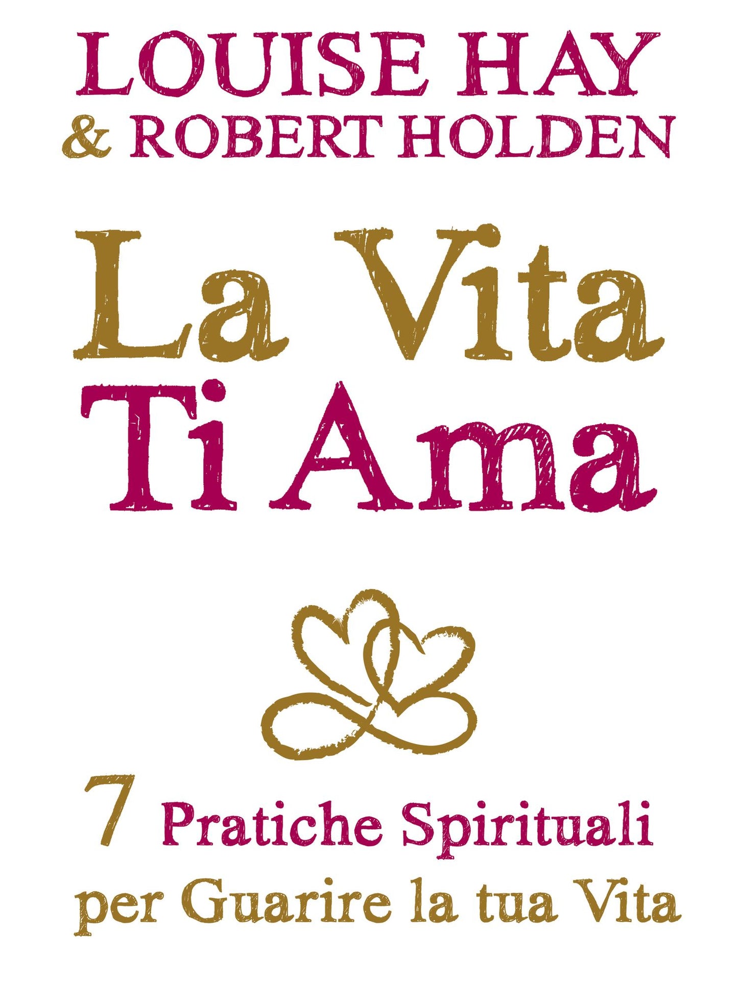 La vita ti ama: 7 pratiche spirituali per guarire la tua vita (Life Loves You: 7 Spiritual Practices to Heal Your Life)