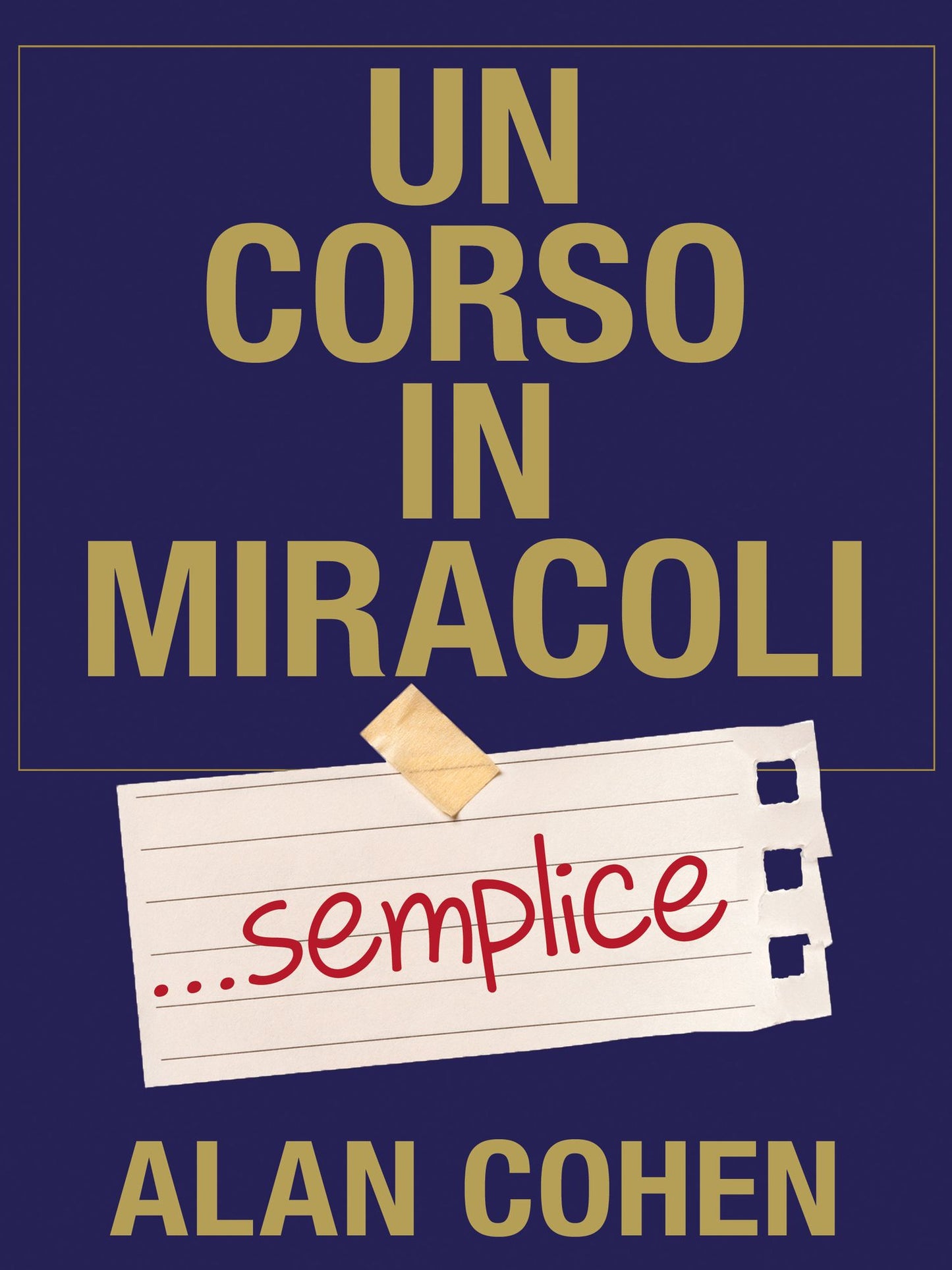 Un corso in miracoli semplice: I semplici passi per cambiare la tua vita