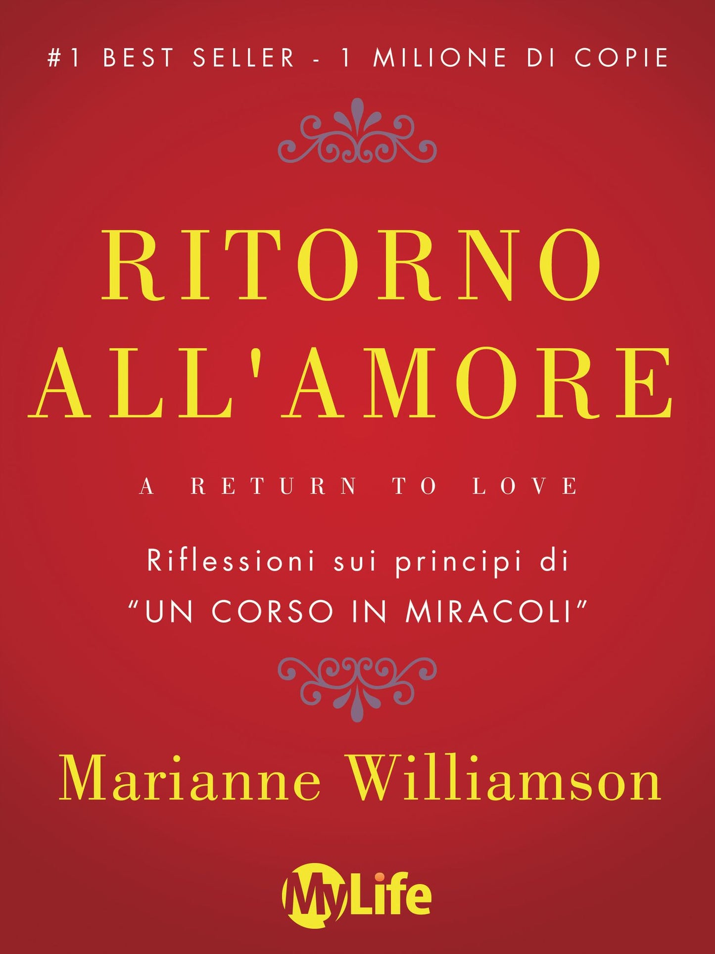 Ritorno all'amore: Come creare Miracoli vivendo con Amore la vita di tutti i giorni. Riflessioni sui principi di "Un Corso in Miracoli"
