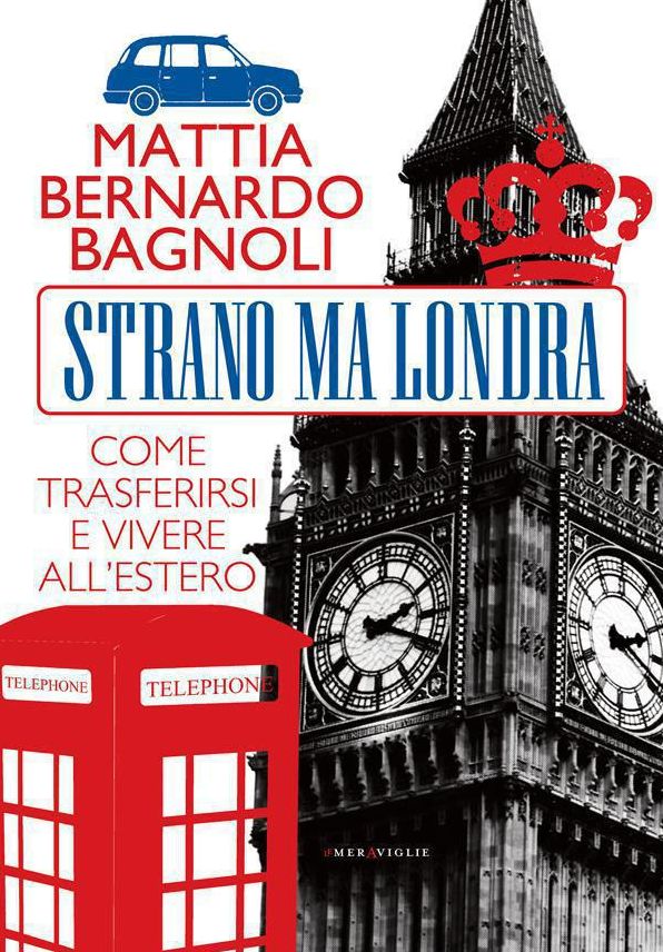 Strano ma Londra: Come trasferirsi e vivere all'estero