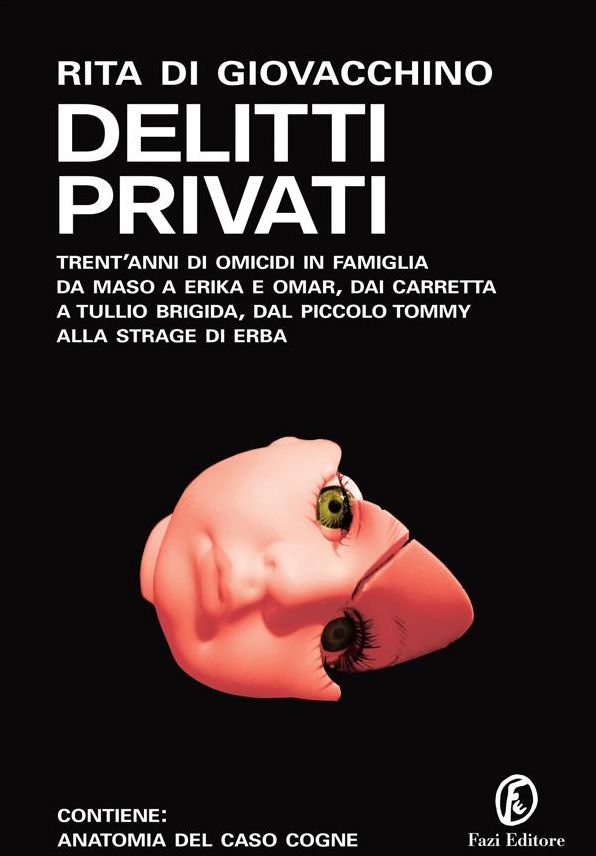 Delitti privati: Trent'anni di omicidi in famiglia: da Maso a Erika e Omar, dai Carretta a Tullio Brigida, dal piccolo Tommy alla strage di Erba