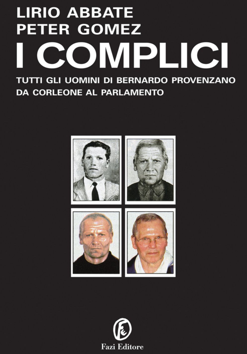 I complici: Tutti gli uomini di Bernando Provenzano da Corleone al Parlamento