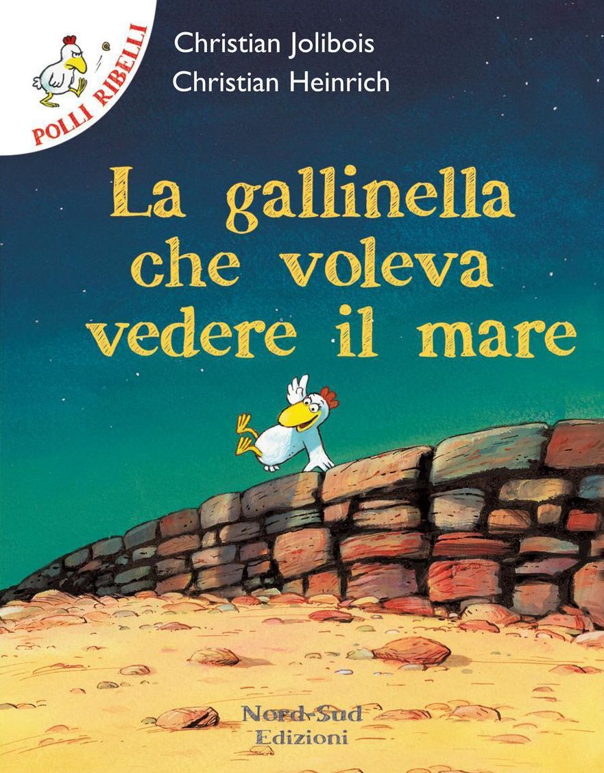 Polli ribelli - La gallinella che voleva vedere il mare: Storie illustrate