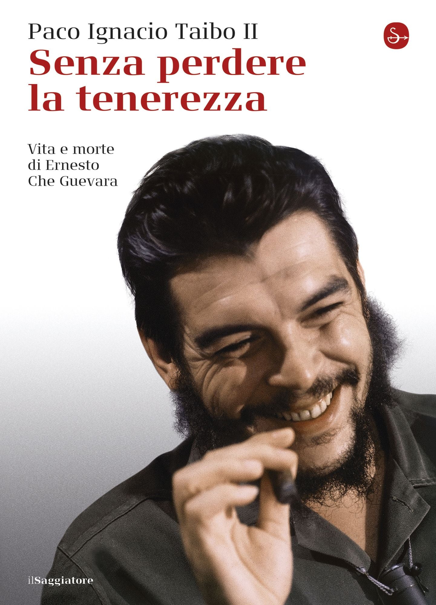 Senza perdere la tenerezza: Vita e morte di Ernesto Che Guevara