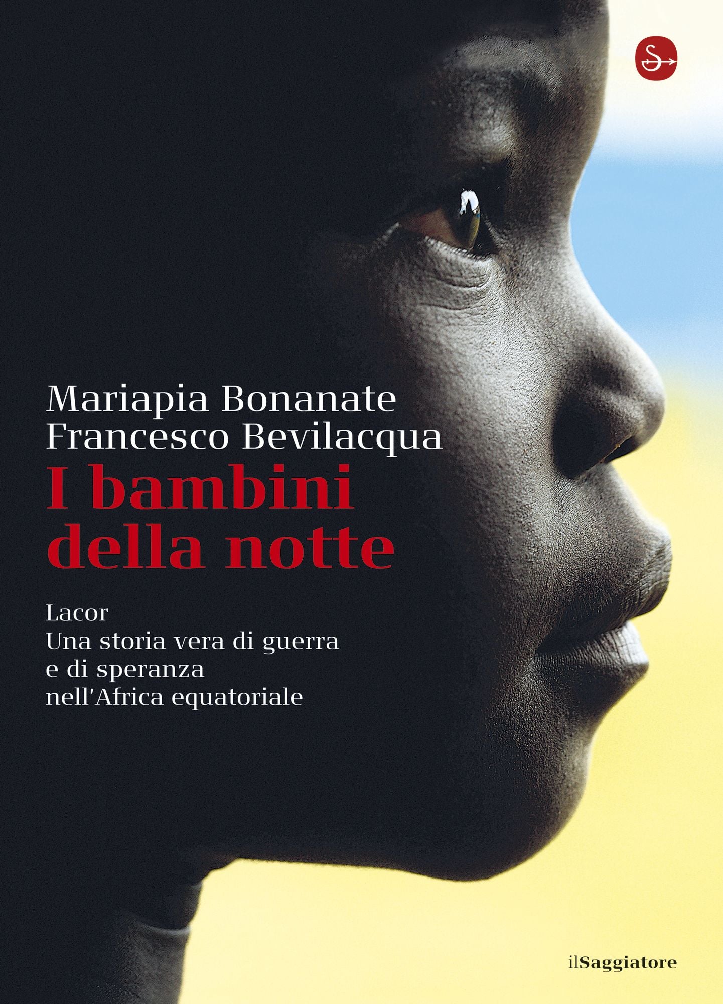 I bambini della notte. Lacor. Una storia vera di guerra e di speranza nell'Africa equatoriale