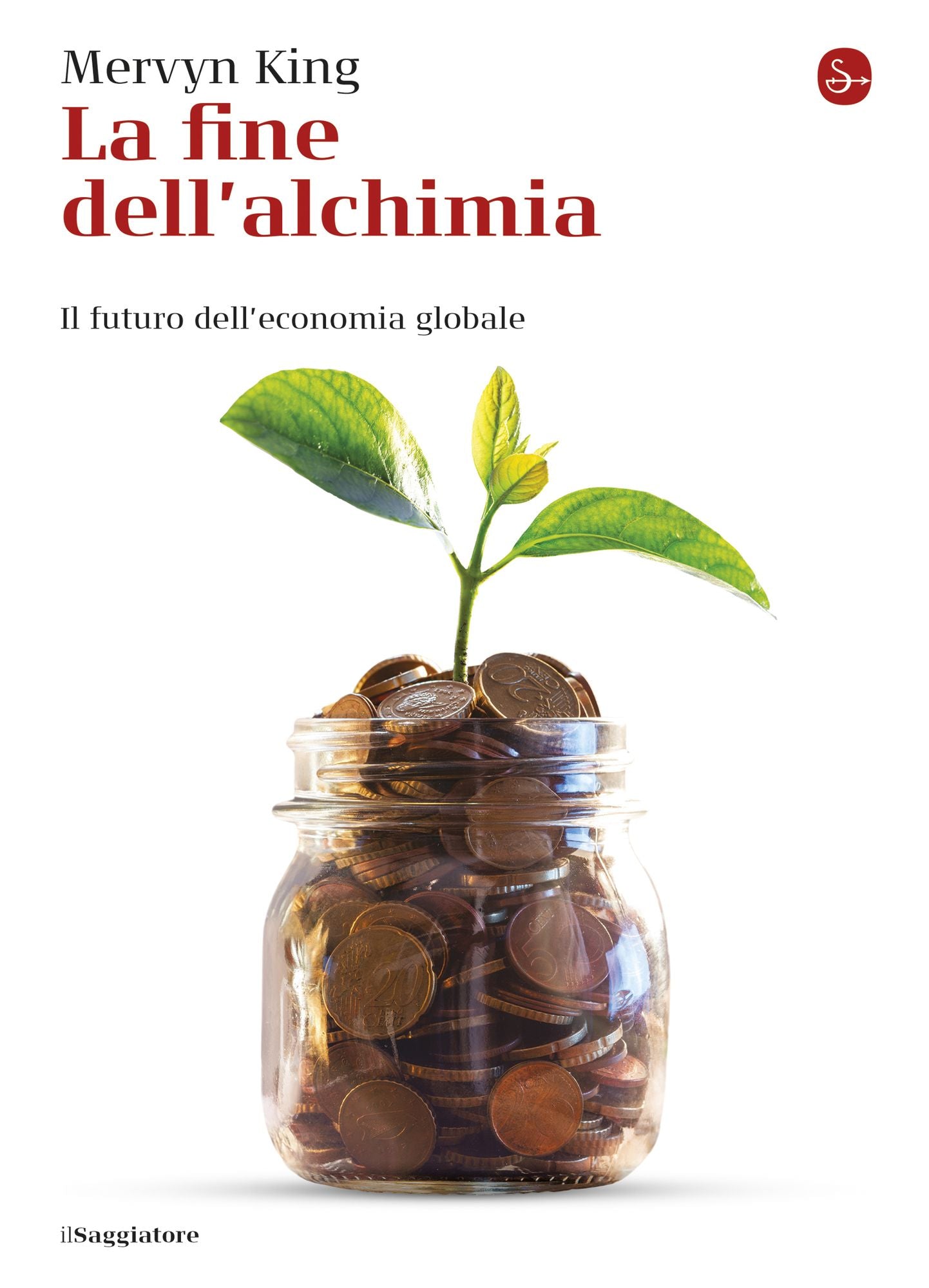 La fine dell'alchimia: Il futuro dell'economia globale
