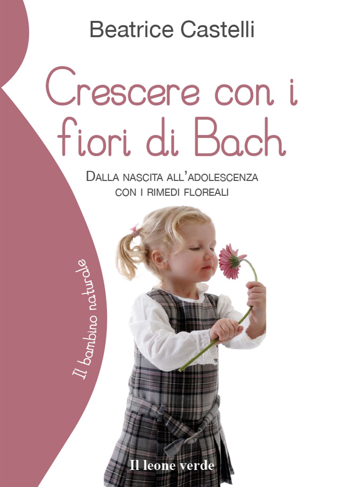 Crescere con i fiori di Bach: Dalla nascita all'adolescenza con i rimedi floreali