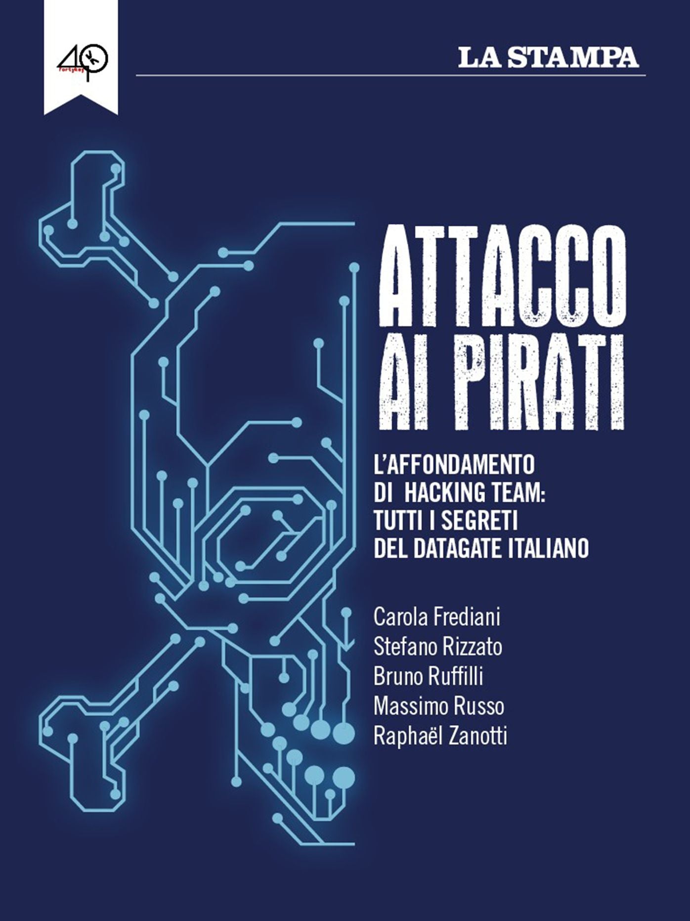 Attacco ai pirati. L'affondamento di Hacking Team: tutti i segreti del datagate italiano