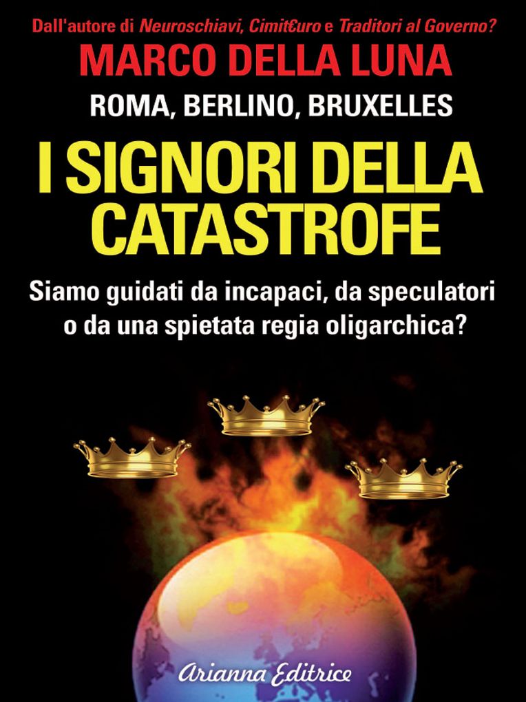 I signori della catastrofe: Siamo guidati da incapaci, da speculatori o da una spietata regia oligarchica?