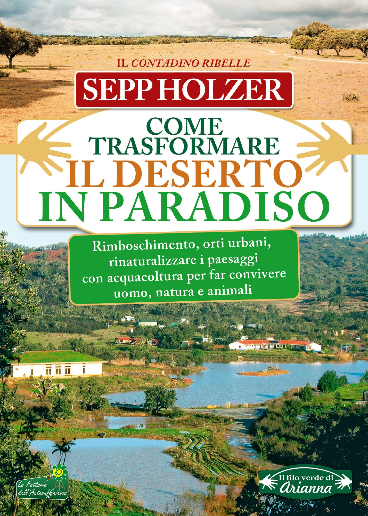 Come Trasformare il Deserto in Paradiso: Rimboschimento, orti urbani, rinaturalizzare i paesaggi con acquacoltura per far convivere uomo, natura e animali