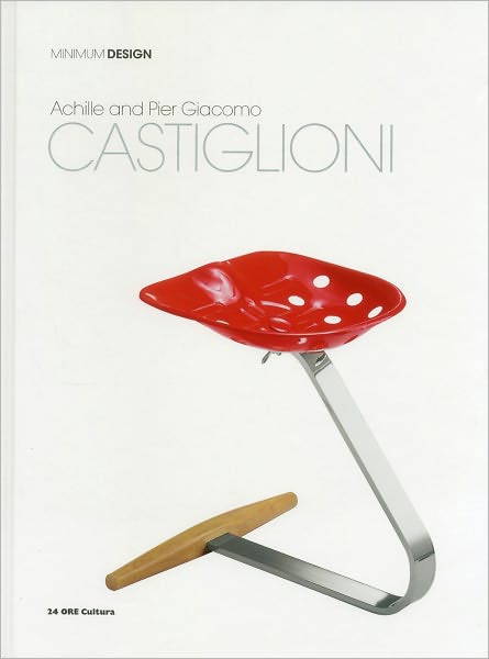 Achille e Pier Giacomo Castiglioni: Minimum Design