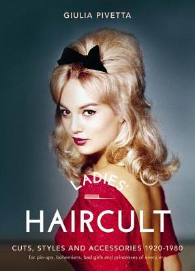Ladies' Haircult: Women's Hairstyles and Culture from 1920 to 1980