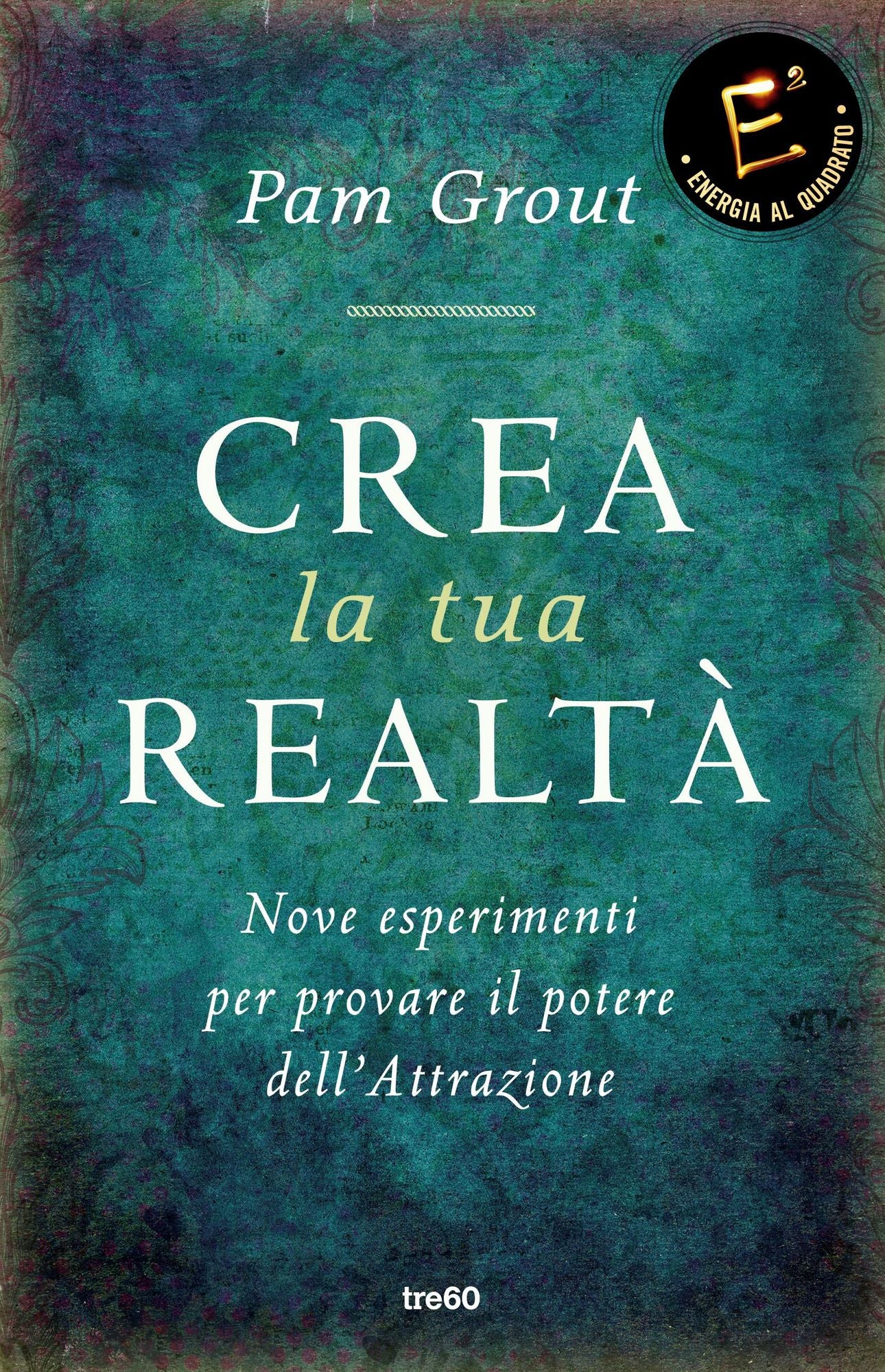 Crea la tua realtà: Nove esperimenti per provare il potere dell'Attrazione