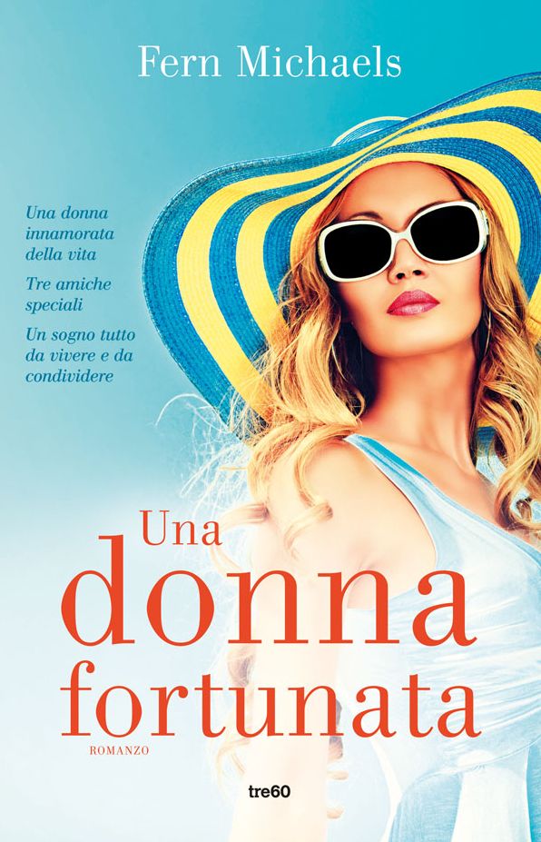 Una donna fortunata: Una donna innamorata della vita. Tre amiche speciali. Un sogno tutto da vivere e da condividere.