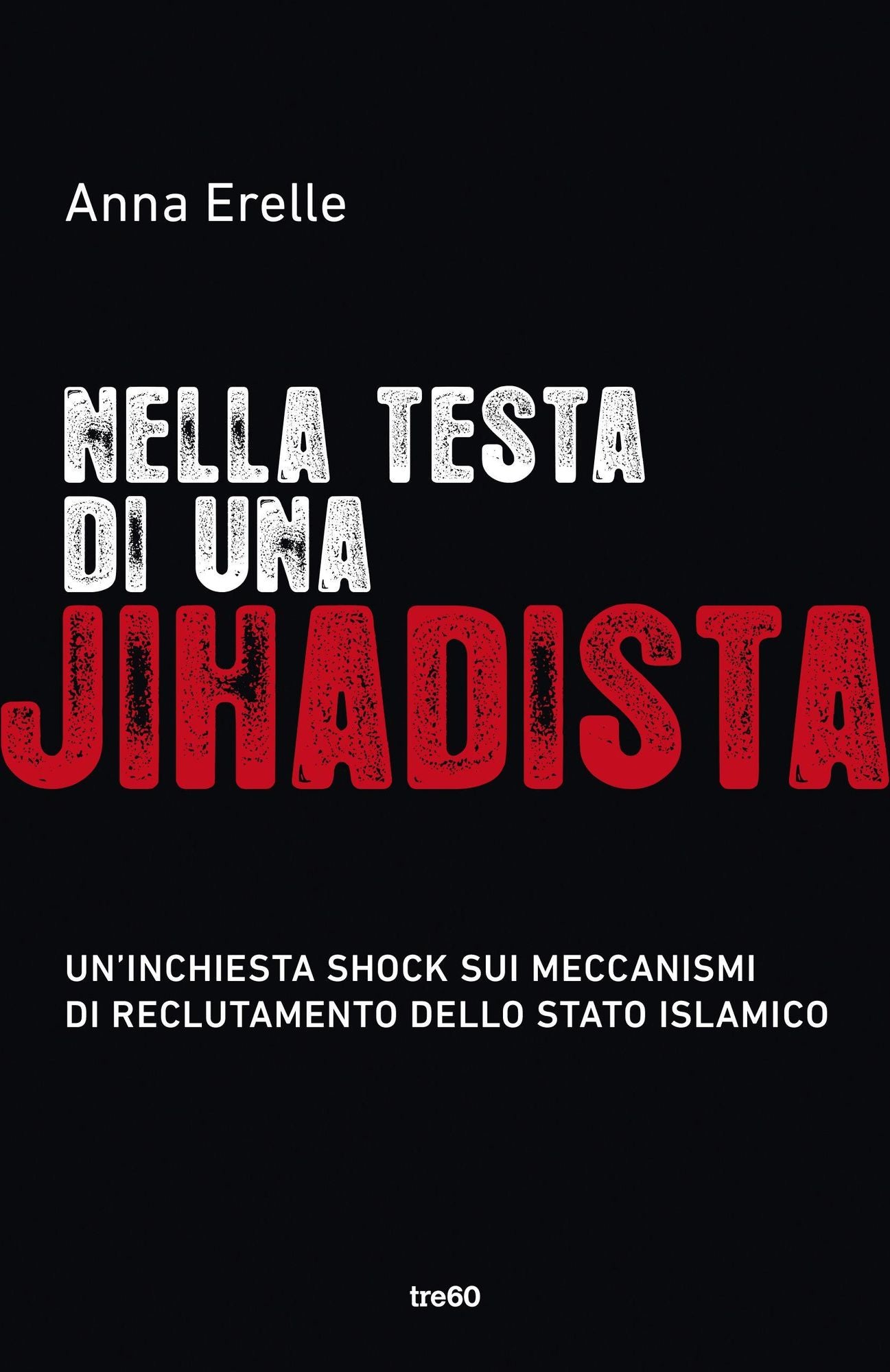 Nella testa di una Jihadista: Un'inchiesta shock sui meccanismi di reclutamento dello Stato islamico