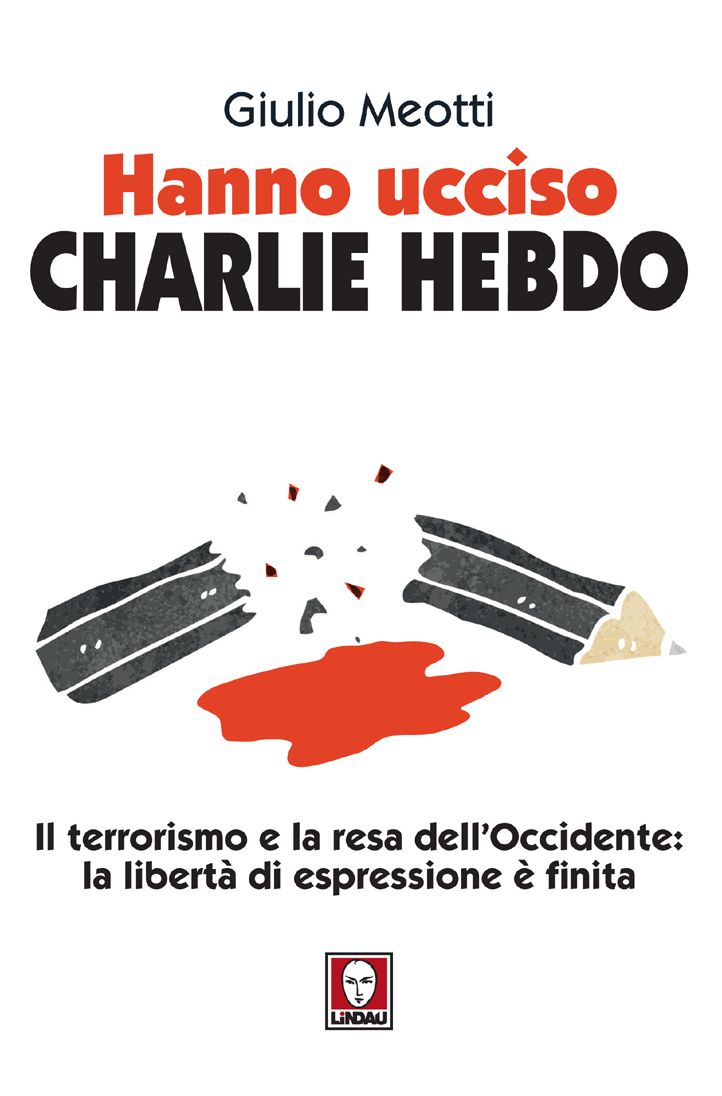 Hanno ucciso Charlie Hebdo: Il terrorismo e la resa dell'Occidente: la libertà di espressione è finita