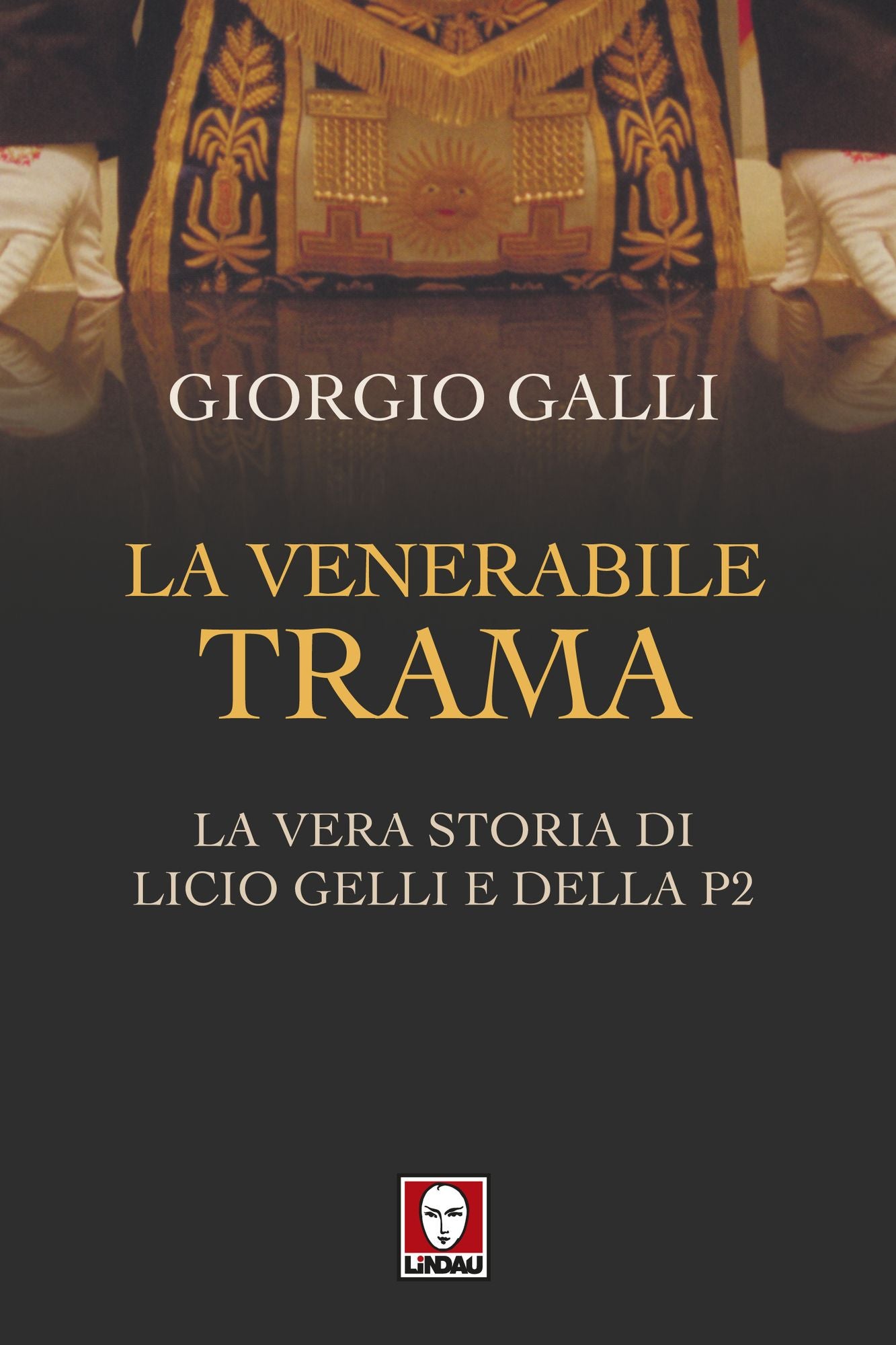 La venerabile trama: La vera storia di Licio Gelli e della P2