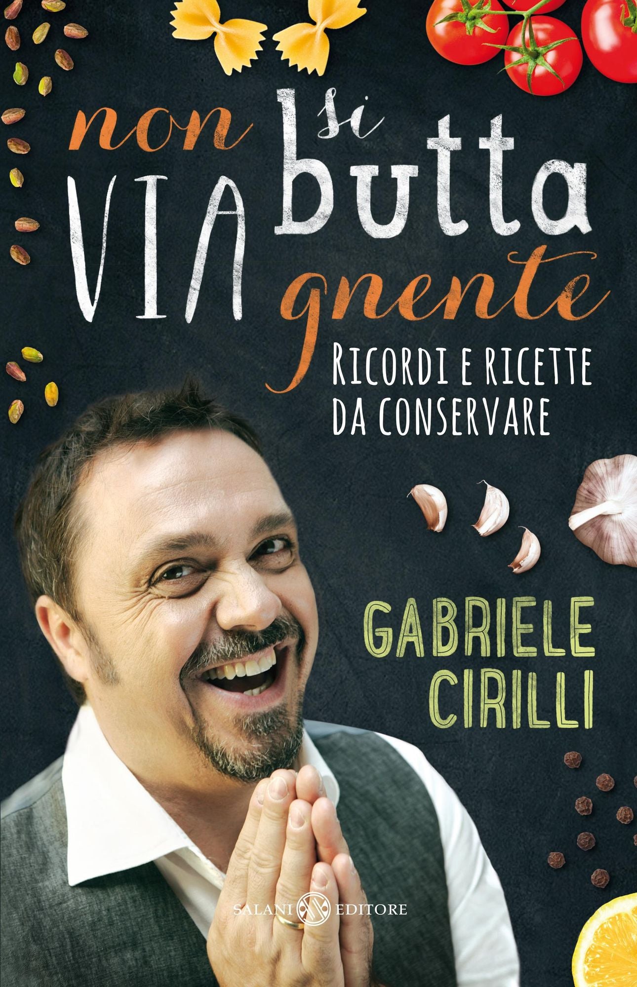 Non si butta via gnente: Ricordi e ricette da conservare