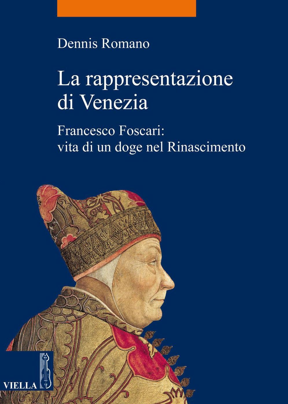 La rappresentazione di Venezia: Francesco Foscari: vita di un doge nel Rinascimento