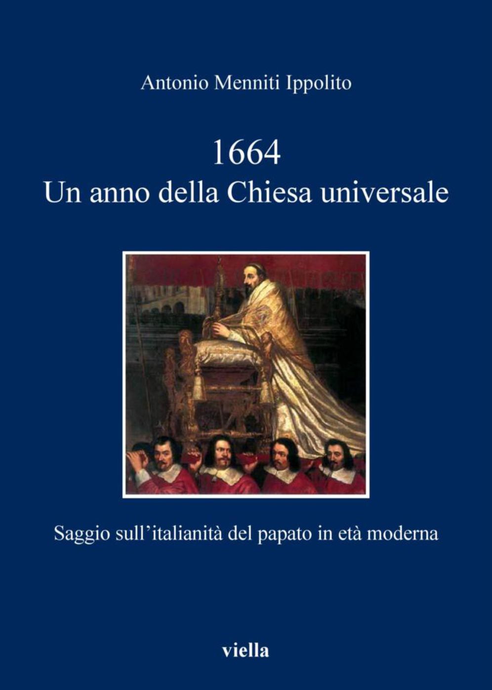 1664. Un anno della Chiesa universale: Saggio sull'italianità del papato in età moderna