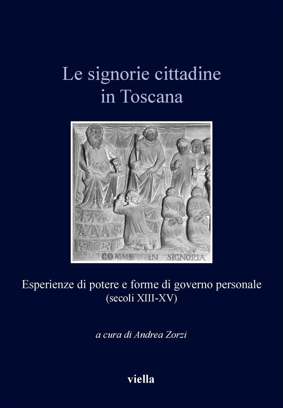 Le signorie cittadine in Toscana: Esperienze di potere e forme di governo personale (secoli XIII-XV)