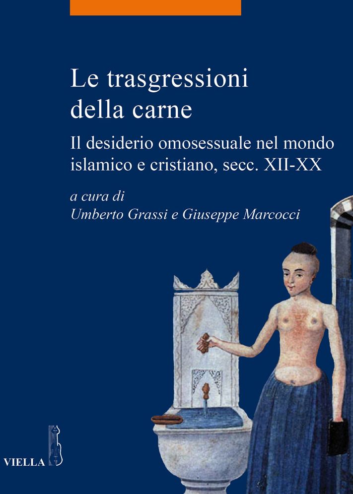 Le trasgressioni della carne: Il desiderio omosessuale nel mondo islamico e cristiano, secc. XII-XX