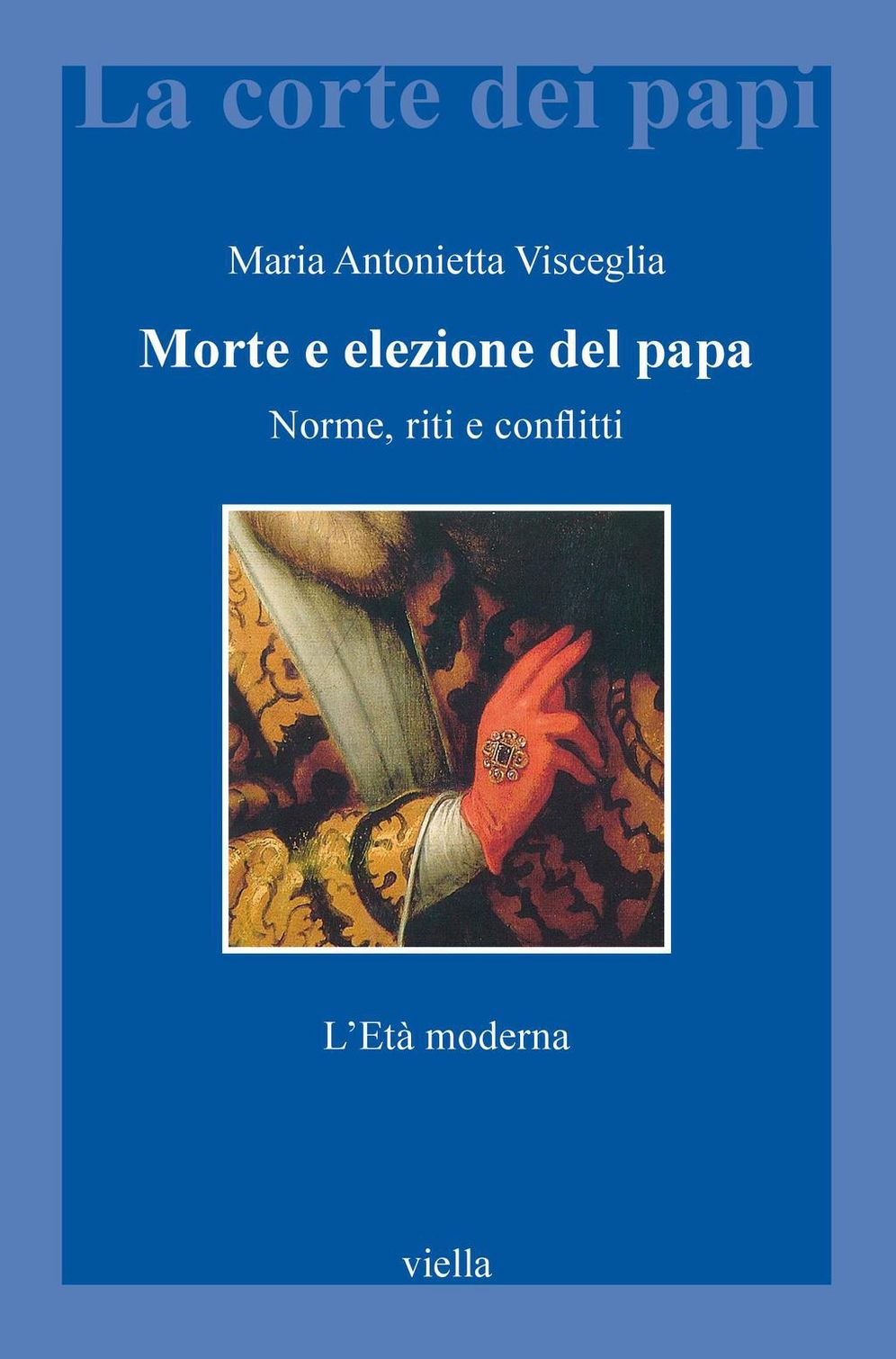 Morte e elezione del papa: Norme, riti e conflitti. L'Età moderna