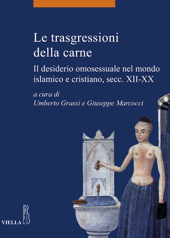 Le trasgressioni della carne: Il desiderio omosessuale nel mondo islamico e cristiano, secc. XII-XX