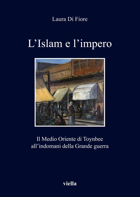 L'Islam e l'impero: Il Medio Oriente di Toynbee all'indomani della Grande guerra