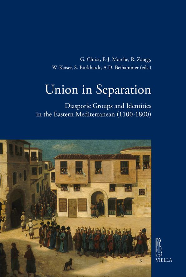 Union in Separation: Diasporic Groups and Identities in the Eastern Mediterranean (1100-1800)