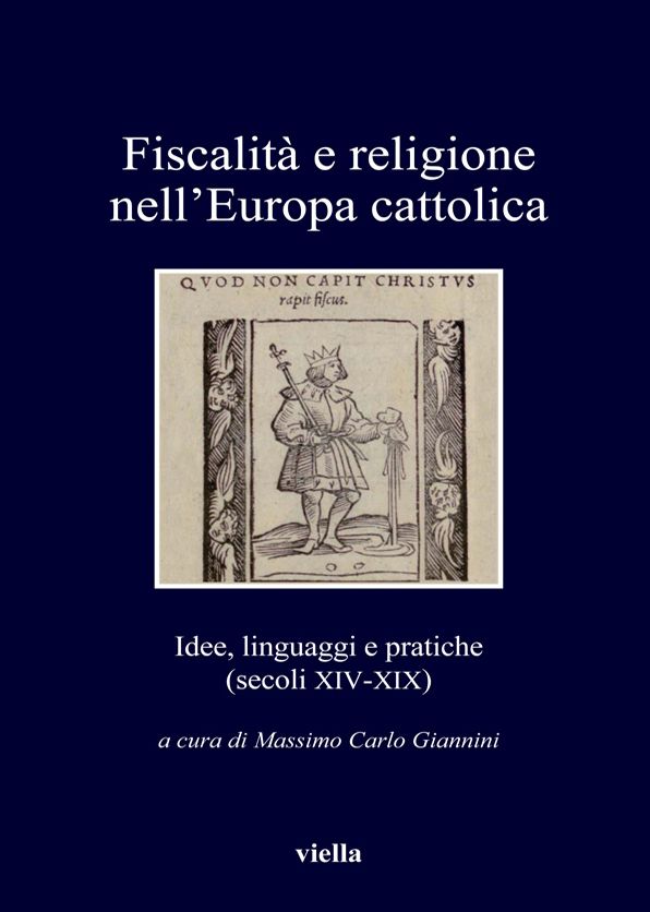 Fiscalità e religione nell'Europa cattolica: Idee, linguaggi e pratiche (secoli XIV-XIX)