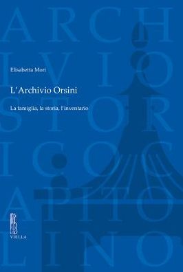 L'Archivio Orsini: La famiglia, la storia, linventario