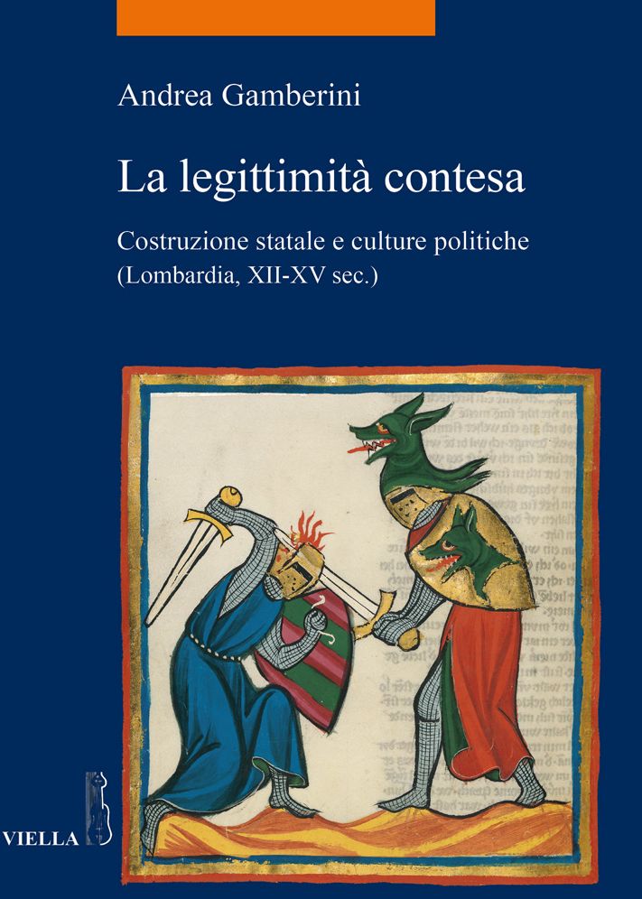 La legittimita contesa: Costruzione statale e culture politiche (Lombardia, secoli XII-XV)