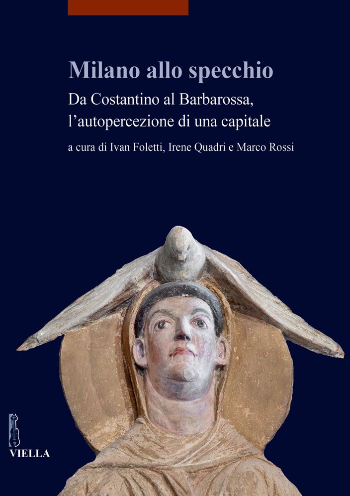 Milano allo specchio: Da Costantino al Barbarossa lautopercezione di una capitale